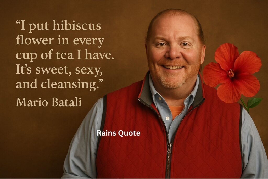 “I put hibiscus flower in every cup of tea I have. It’s sweet, sexy, and cleansing.”