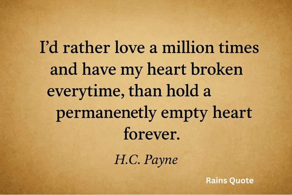 βIβd rather love a million times and have my heart broken every time, than hold a permanently empty heart forever.β