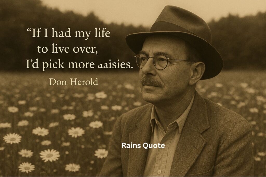 “If I had my life to live over, I'd pick more daisies.”