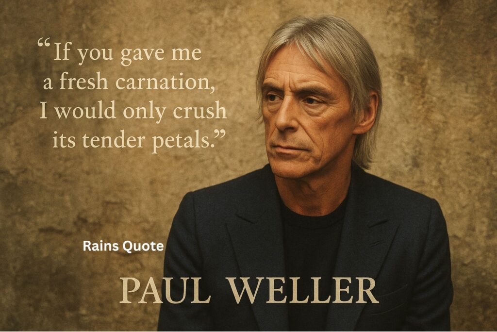 “If you gave me a fresh carnation, I would only crush its tender petals.”