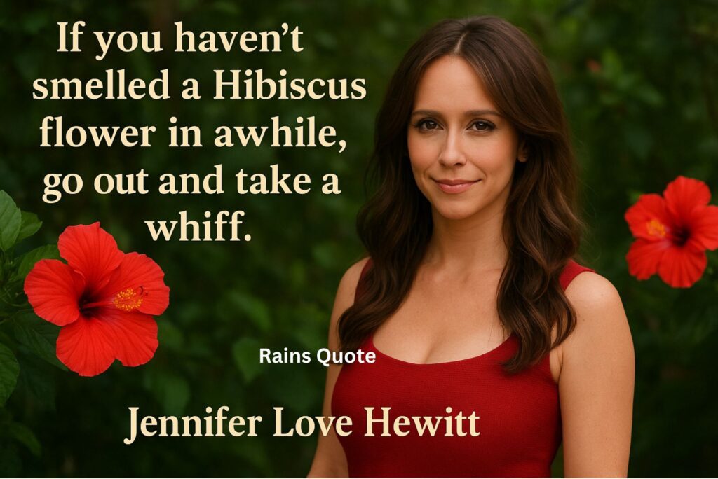 “If you haven’t smelled a Hibiscus flower in awhile, go out and take a whiff.”