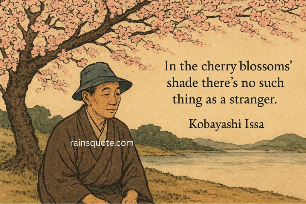 “In the cherry blossom’s shade there’s no such thing as a stranger.”