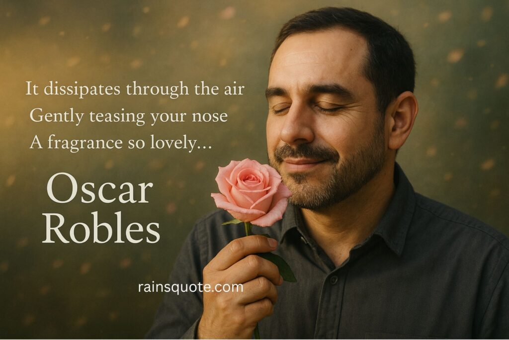 “It dissipates through the air / Gently teasing your nose / A fragrance so lovely…”
