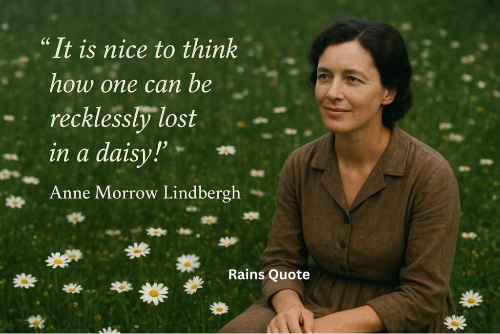 “It is nice to think how one can be recklessly lost in a daisy!”