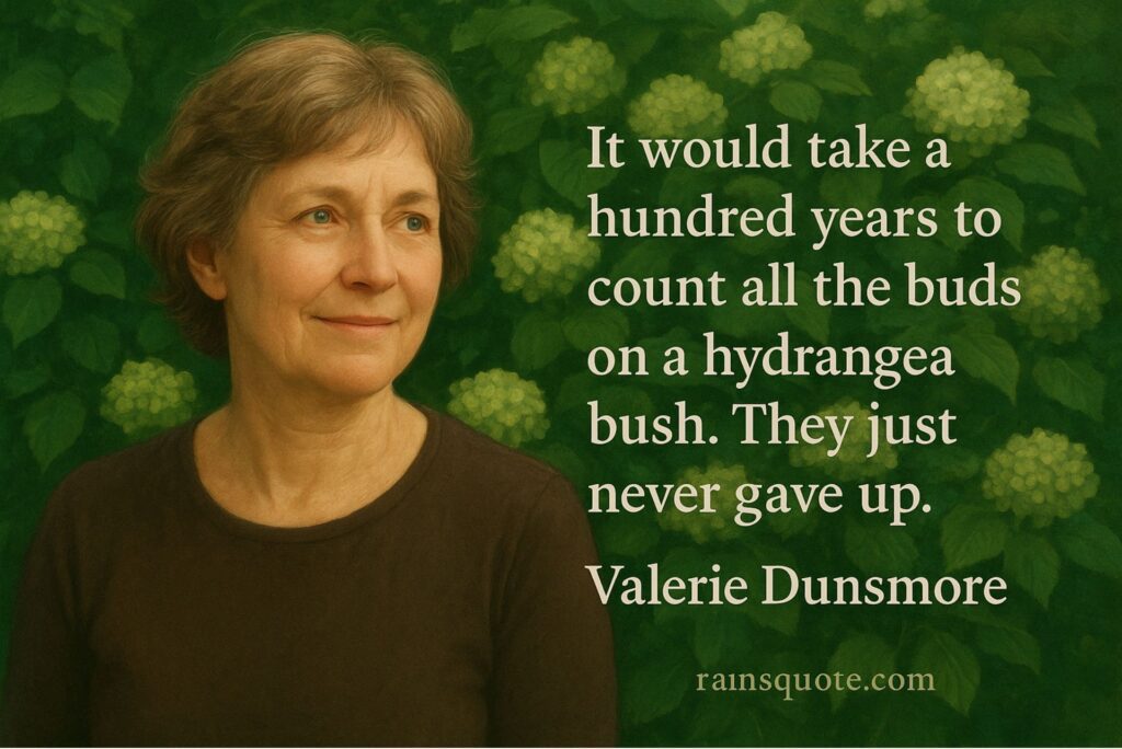 “It would take a hundred years to count all the buds on a hydrangea bush. They just never gave up.”