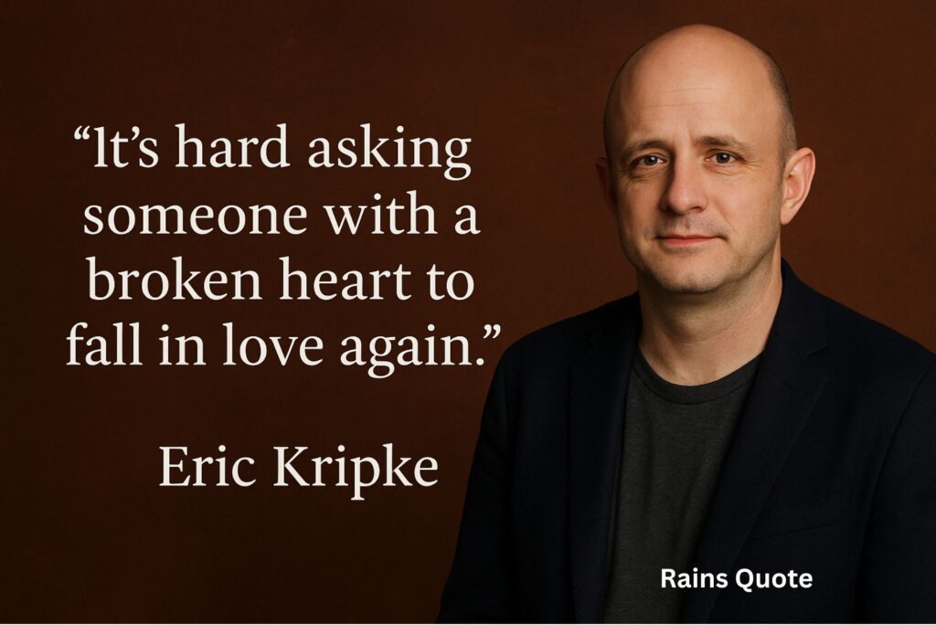 βItβs hard asking someone with a broken heart to fall in love again.β