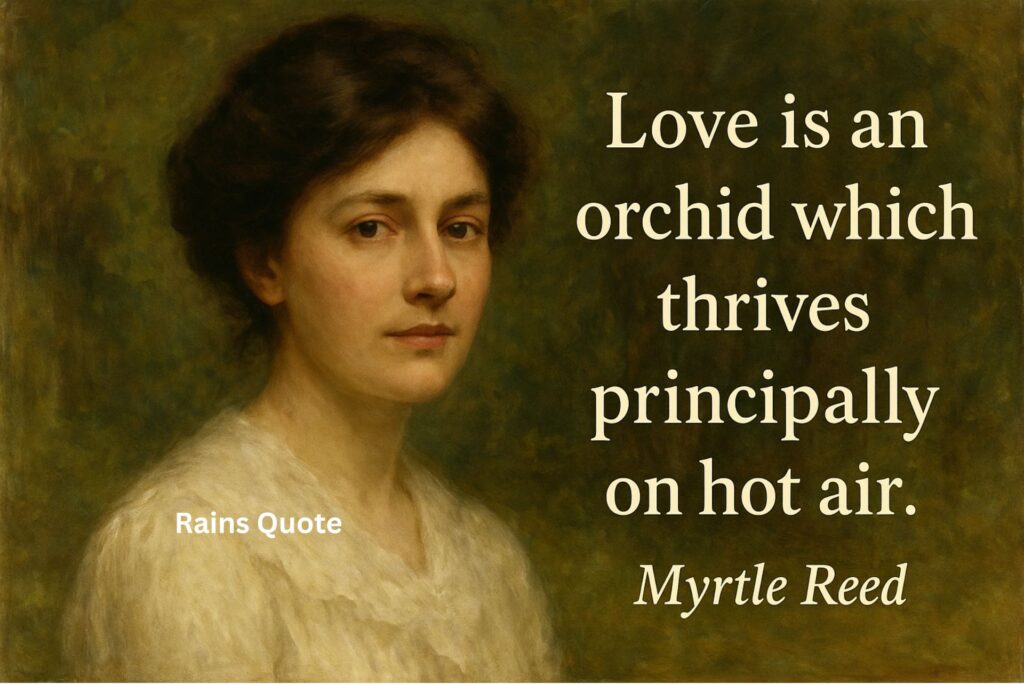 “Love is an orchid which thrives principally on hot air.”
