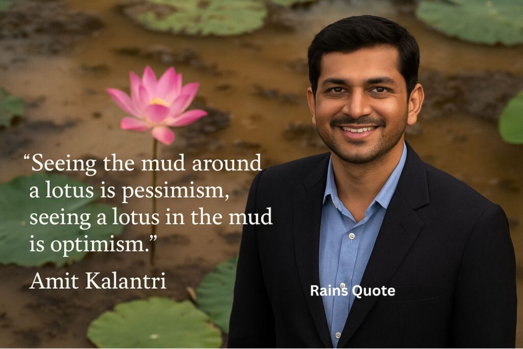 โSeeing the mud around a lotus is pessimism, seeing a lotus in the mud is optimism.โ