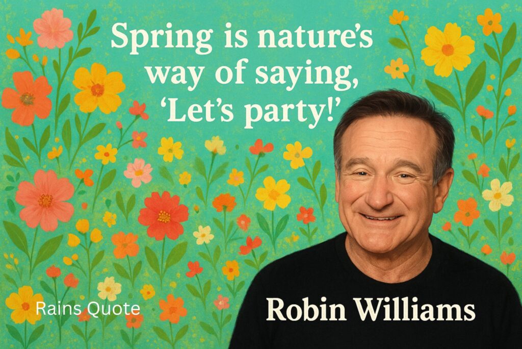 “Spring is nature’s way of saying, ‘Let’s party!’”