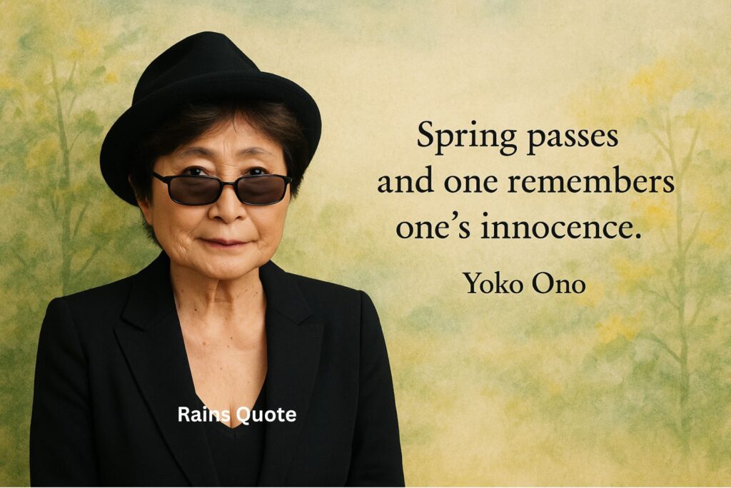 “Spring passes and one remembers one’s innocence.”