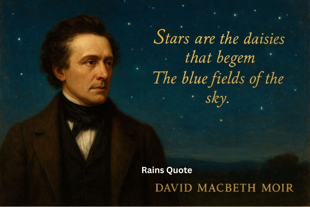 “Stars are the daisies that begem The blue fields of the sky.”