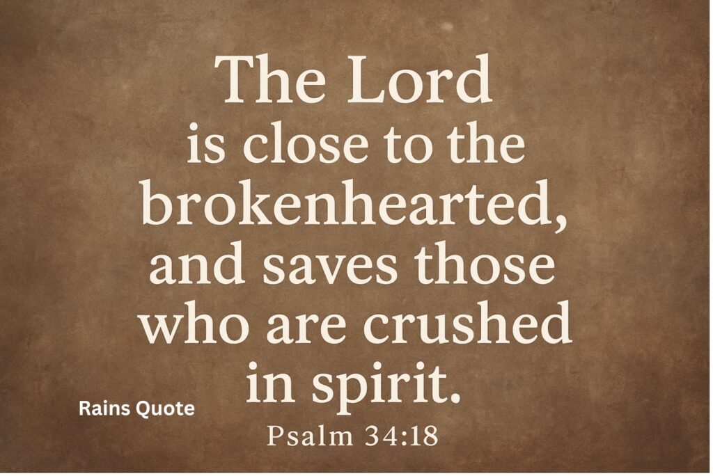 βThe Lord is close to the brokenhearted, and saves those who are crushed in spirit.β