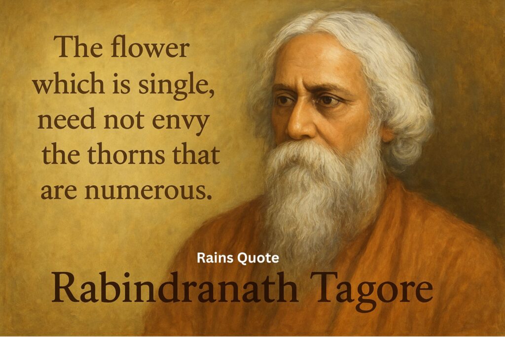 “The flower which is single, need not envy the thorns that are numerous.”