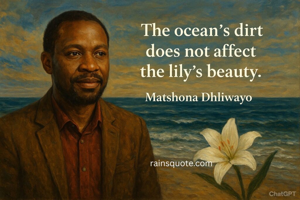 “The ocean's dirt does not affect the lily's beauty.”