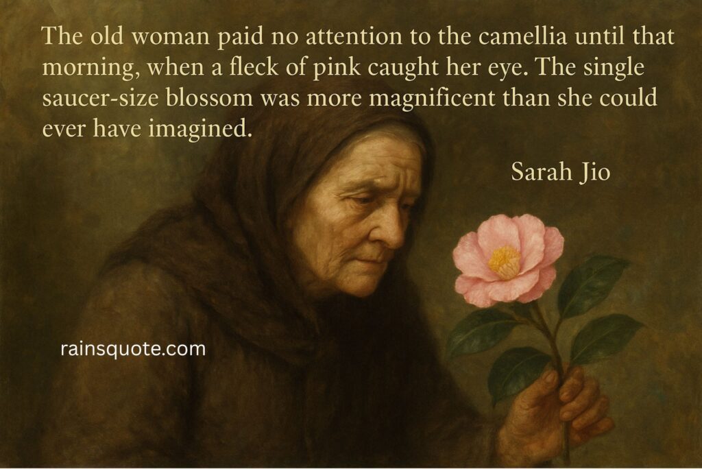 āThe old woman paid no attention to the camellia until that morning, when a fleck of pink caught her eye. The single saucer-size blossom was more magnificent than she could ever have imagined.ā