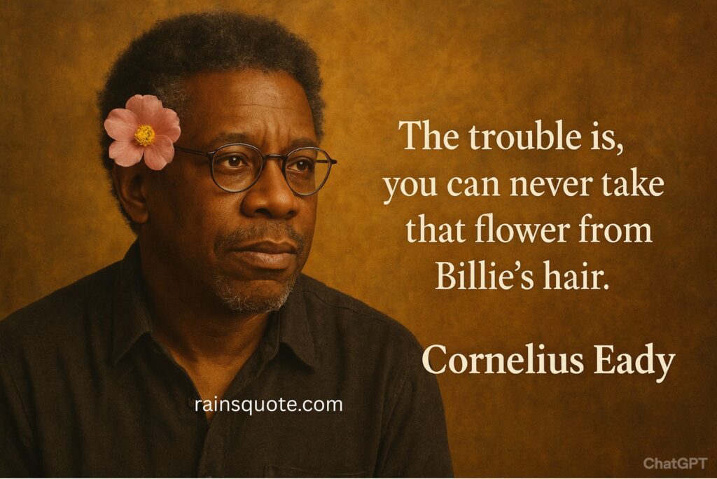 “The trouble is, you can never take that flower from Billie’s hair.”