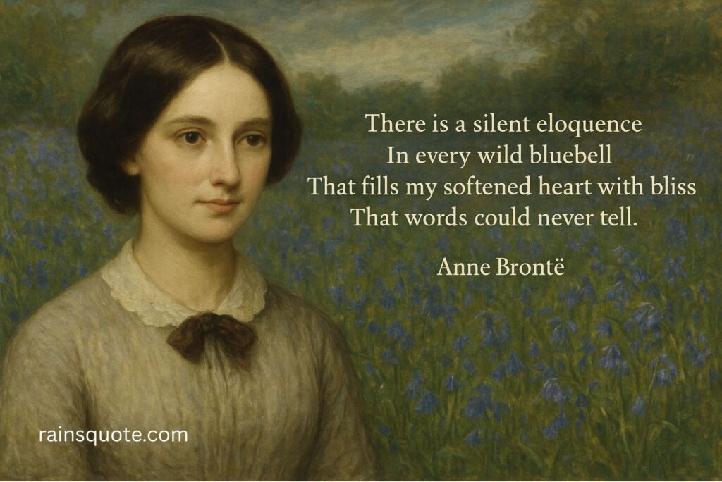 “There is a silent eloquence
In every wild bluebell
That fills my softened heart with bliss
That words could never tell.”