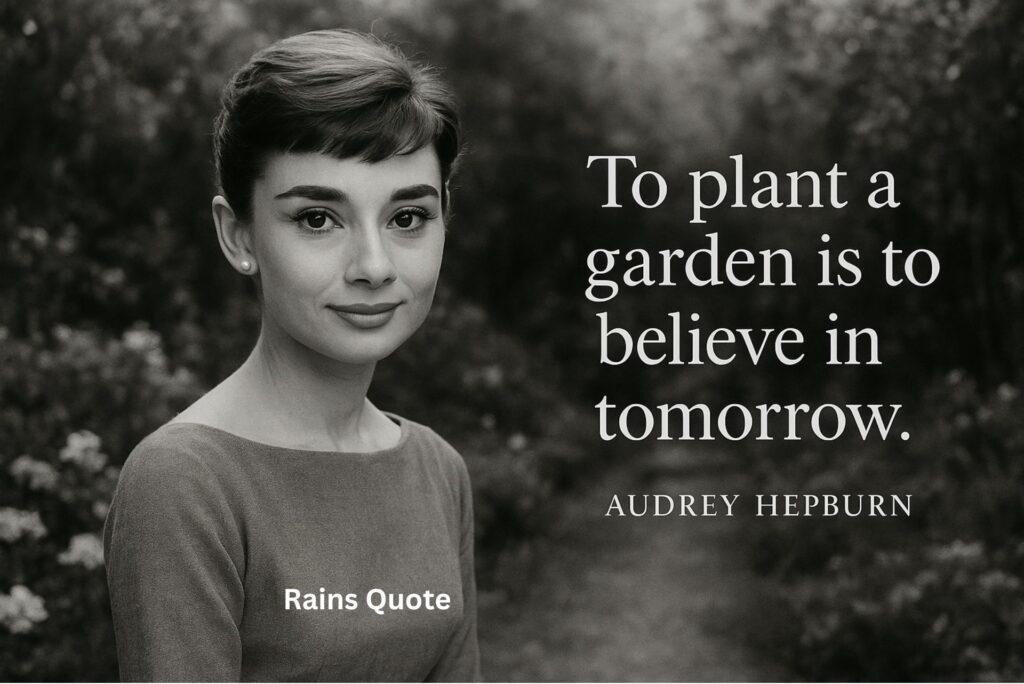 “To plant a garden is to believe in tomorrow.”