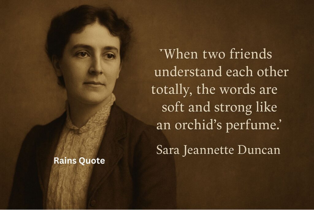 “When two friends understand each other totally, the words are soft and strong like an orchid’s perfume.”