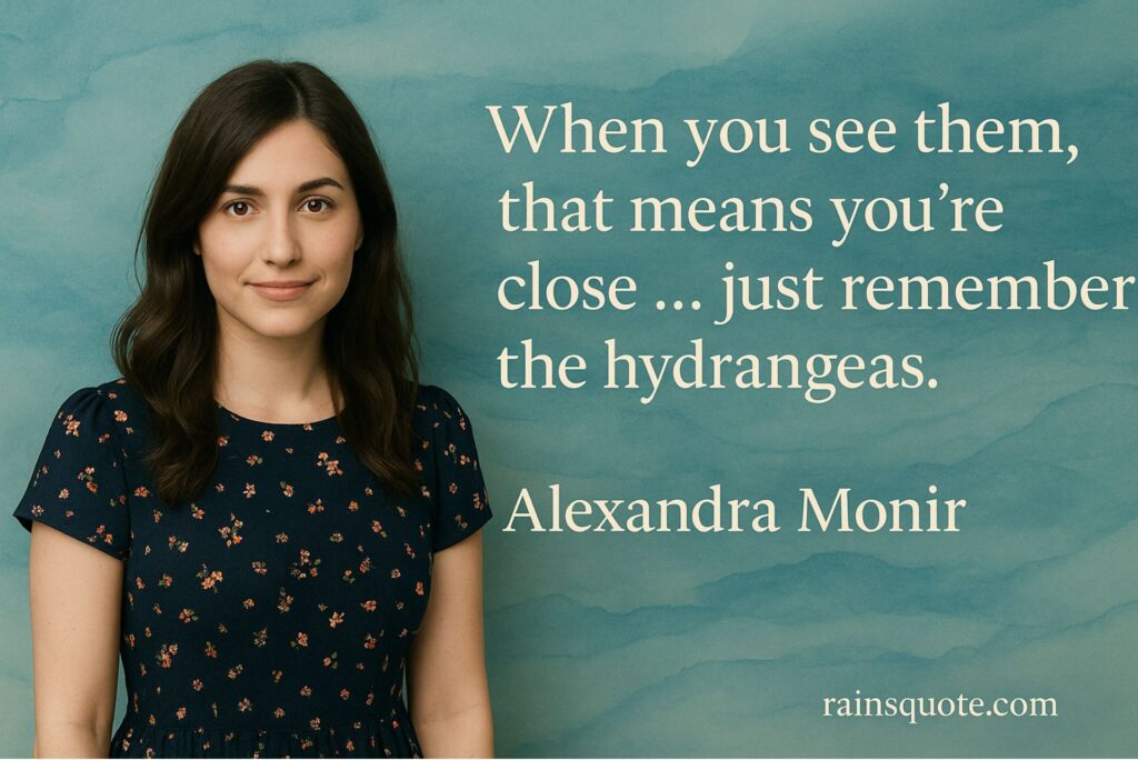 “When you see them, that means you're close … just remember the hydrangeas.”