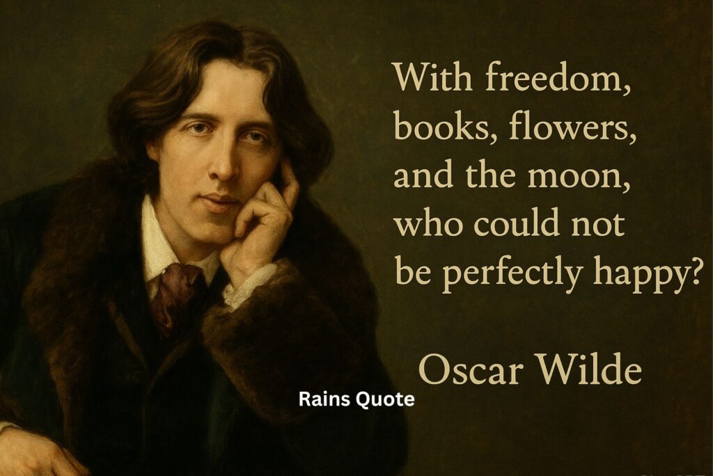 โWith freedom, books, flowers, and the moon, who could not be perfectly happy?โ