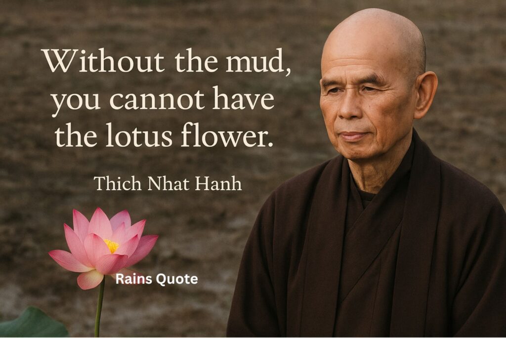 โWithout the mud, you cannot have the lotus flower.โ