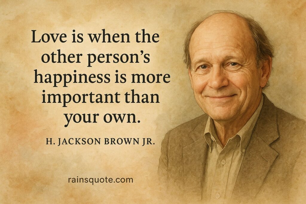 1.“Love is when the other person's happiness is more important than your own.”