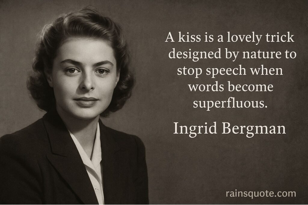 โA kiss is a lovely trick designed by nature to stop speech when words become superfluous.โ