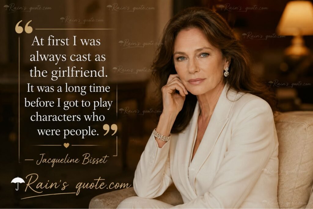 “At first I was always cast as the girlfriend. It was a long time before I got to play characters who were people.”