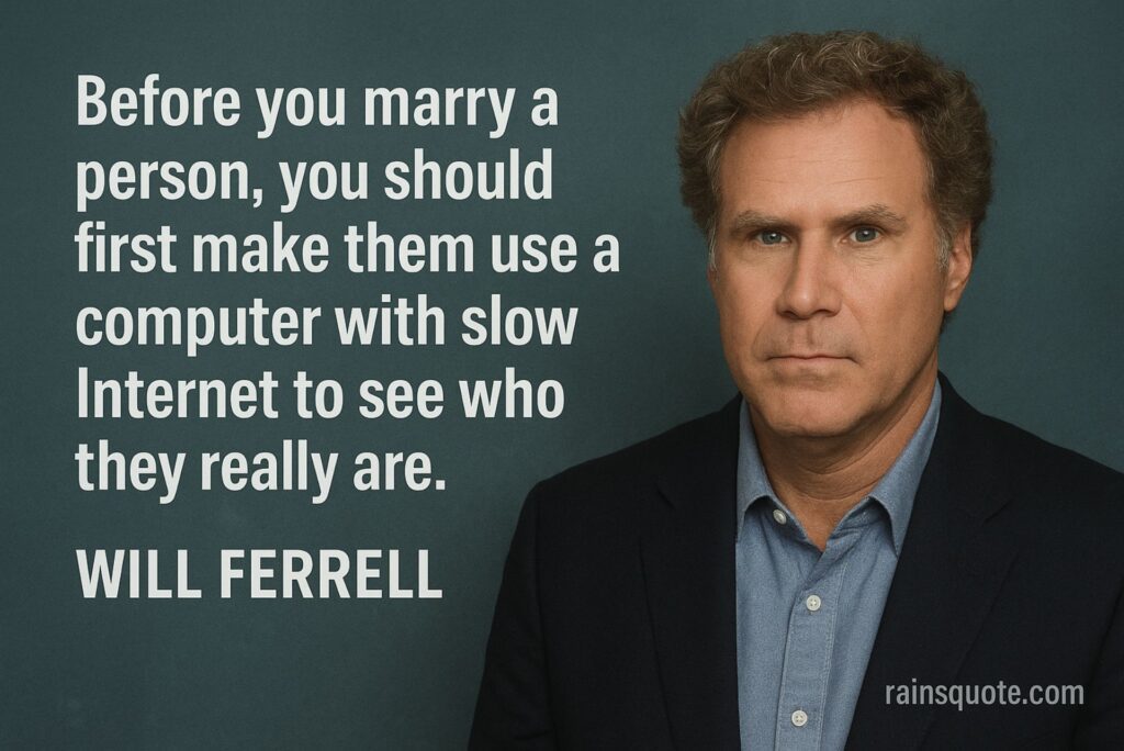 โBefore you marry a person, you should first make them use a computer with slow Internet to see who they really are.โ