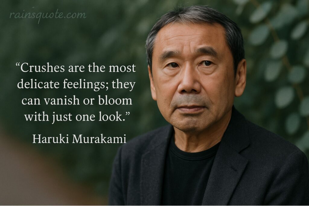 “Crushes are the most delicate feelings; they can vanish or bloom with just one look.”