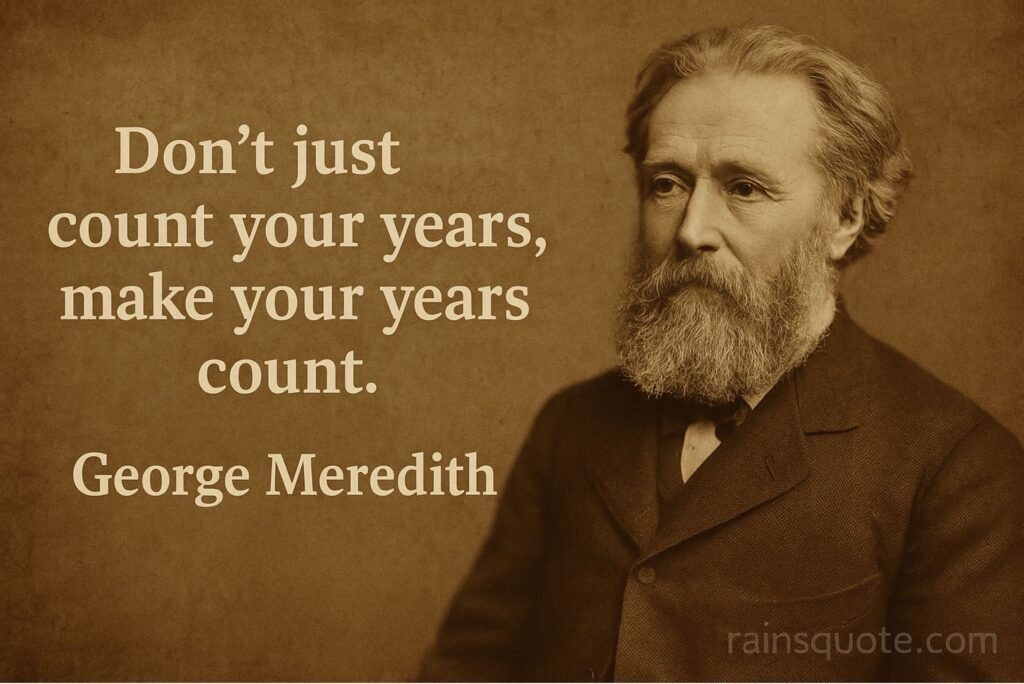 “Don’t just count your years, make your years count.”