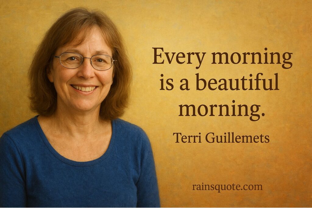 “Every morning is a beautiful morning.”