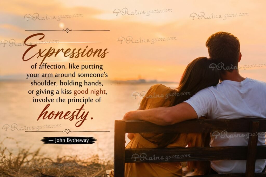 “Expressions of affection, like putting your arm around someone's shoulder, holding hands, or giving a kiss good night, involve the principle of honesty.”