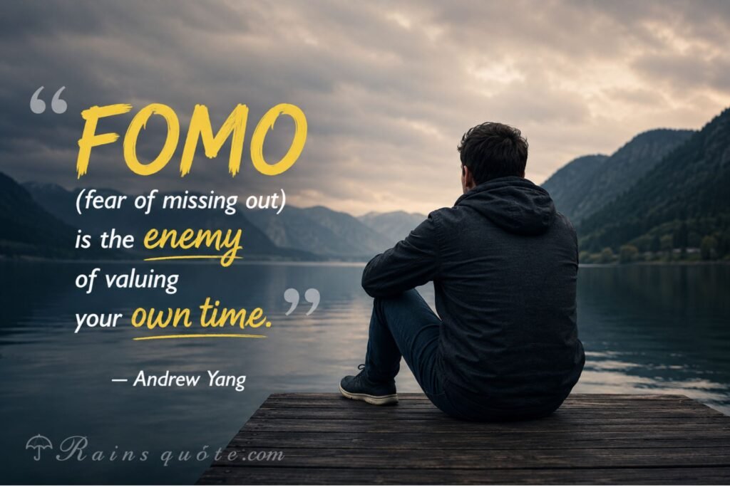 “FOMO (fear of missing out) is the enemy of valuing your own time.”