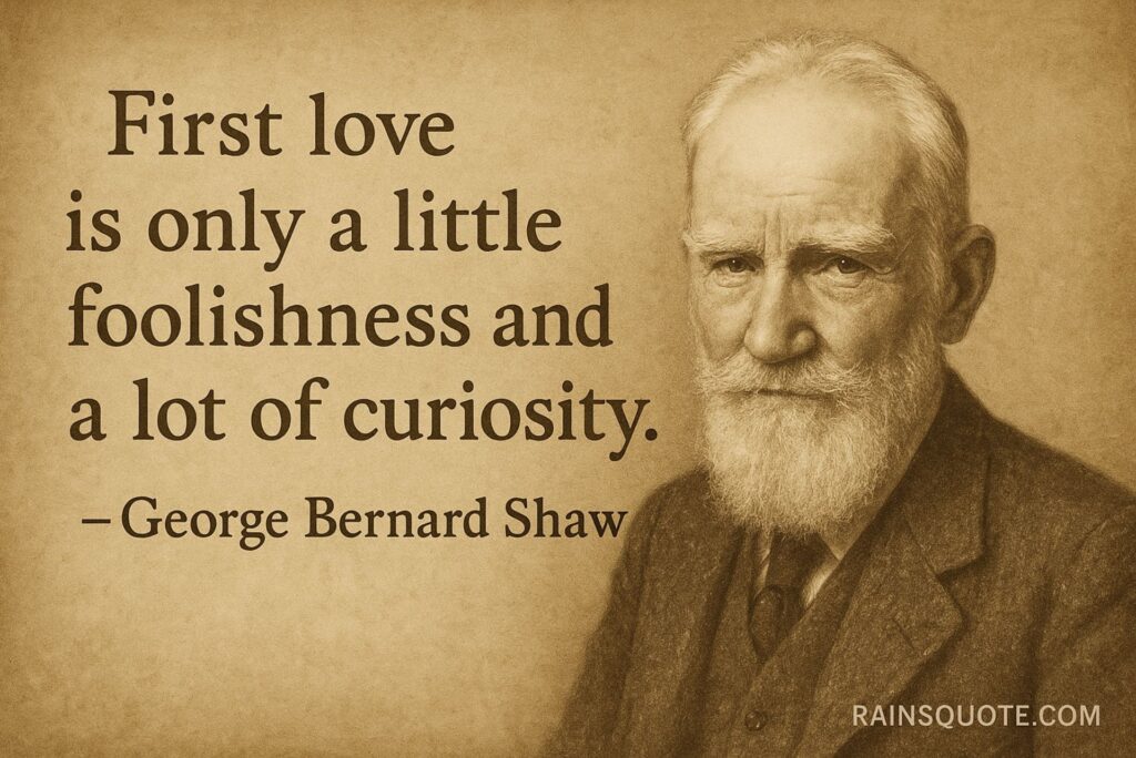โFirst love is only a little foolishness and a lot of curiosity.โ
