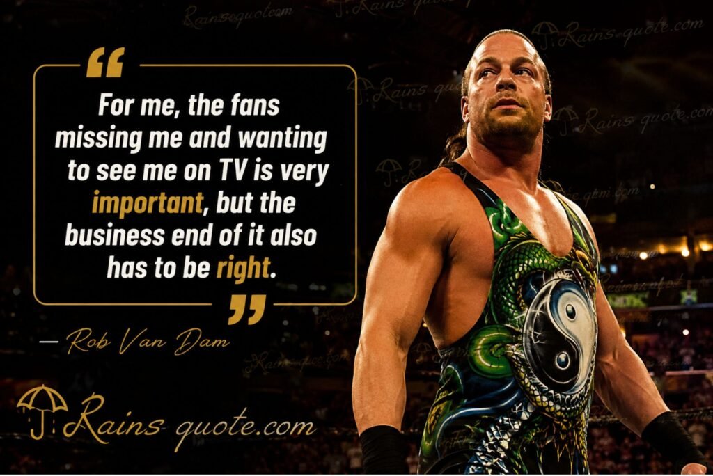 “For me, the fans missing me and wanting to see me on TV is very important, but the business end of it also has to be right.”