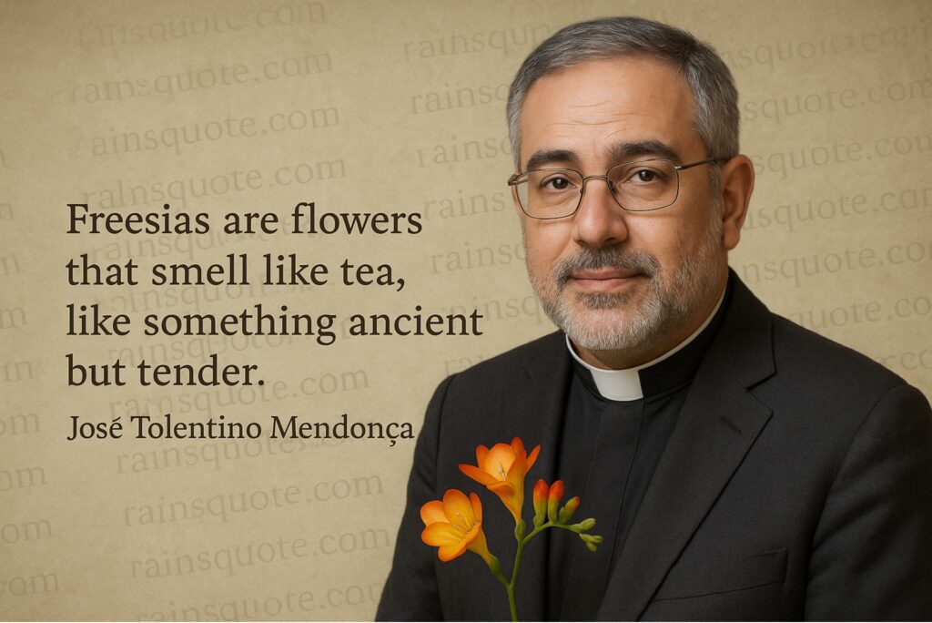 “Freesias are flowers that smell like tea, like something ancient but tender.”