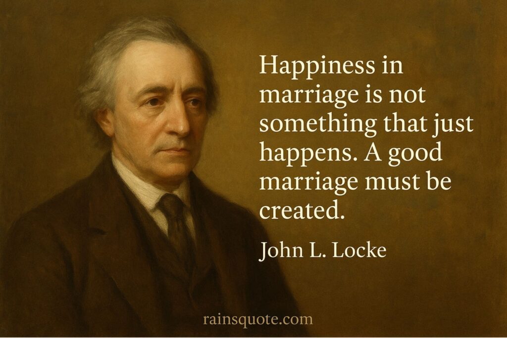 “Happiness in marriage is not something that just happens. A good marriage must be created.”