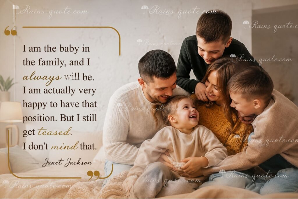 “I am the baby in the family, and I always will be. I am actually very happy to have that position. But I still get teased. I don’t mind that.”