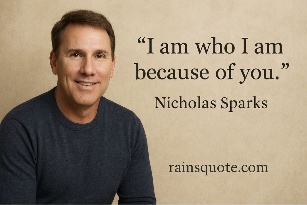 “I am who I am because of you.”