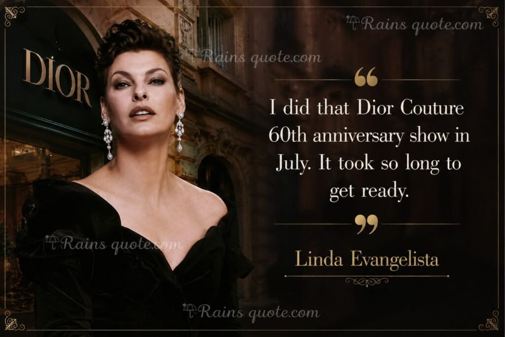 “I did that Dior Couture 60th anniversary show in July. It took so long to get ready.”