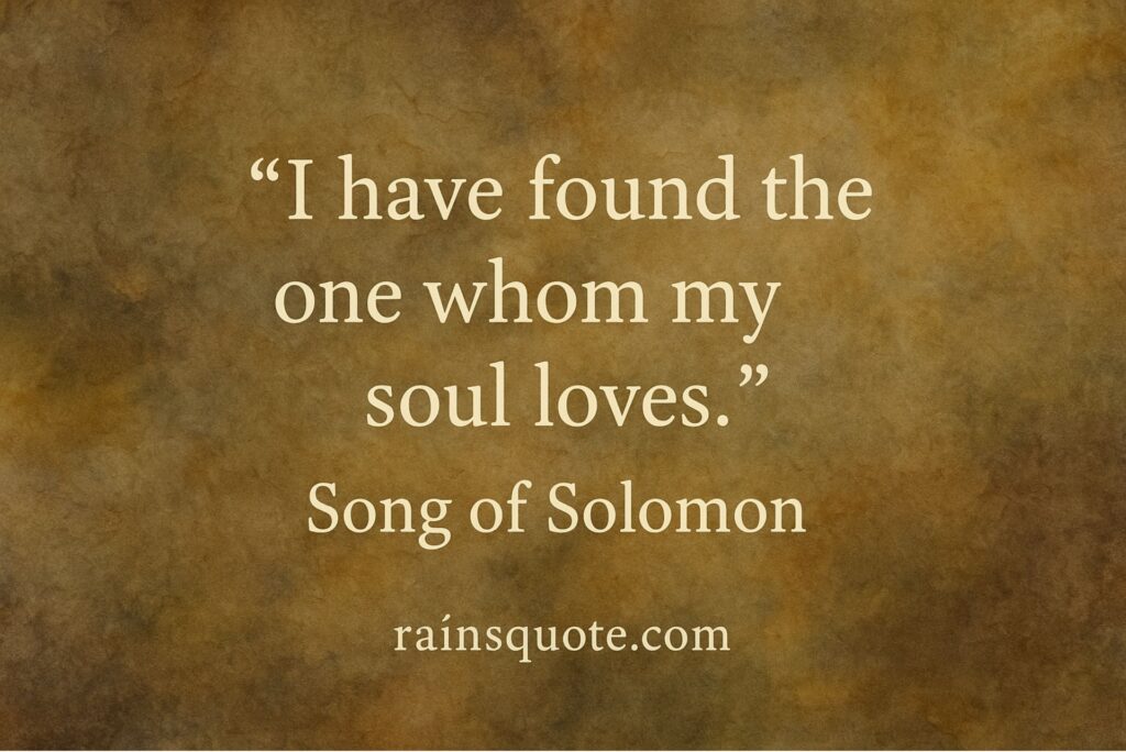 “I have found the one whom my soul loves.”
