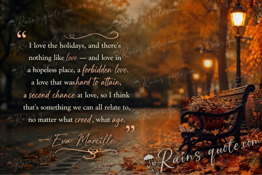 “I love the holidays, and there's nothing like love — and love in a hopeless place, a forbidden love, a love that was hard to attain, a second chance at love, so I think that's something we can all relate to, no matter what creed, what age.”