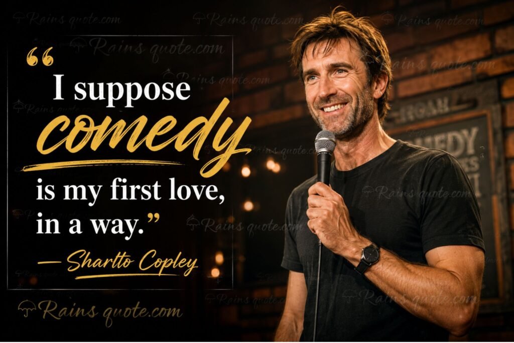 “I suppose comedy is my first love, in a way.”