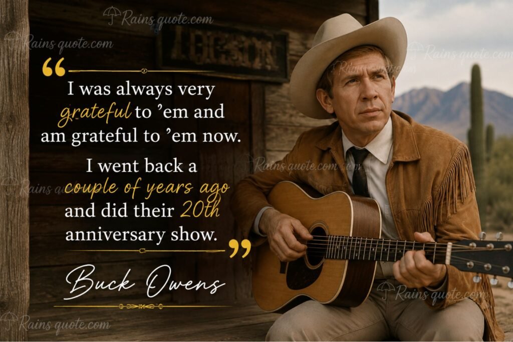 “I was always very grateful to 'em and am grateful to 'em now. I went back a couple of years ago and did their 20th anniversary show.”