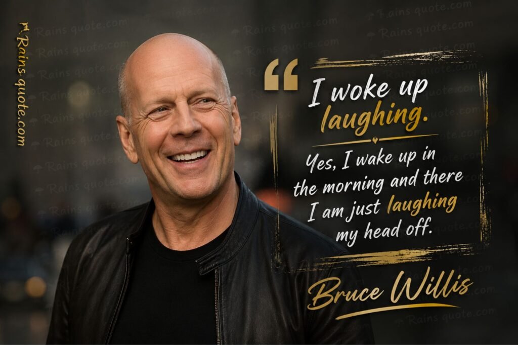 “I woke up laughing. Yes, I wake up in the morning and there I am just laughing my head off.”