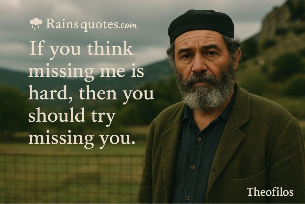  “If you think missing me is hard, then you should try missing you.”