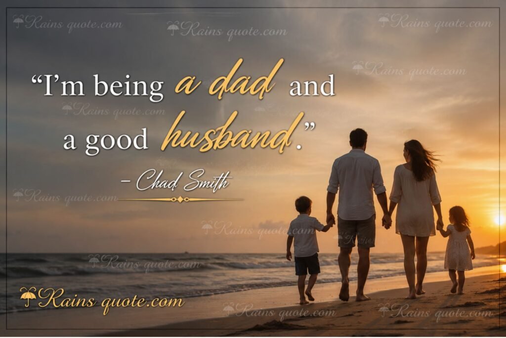 “I’m being a dad and a good husband.”