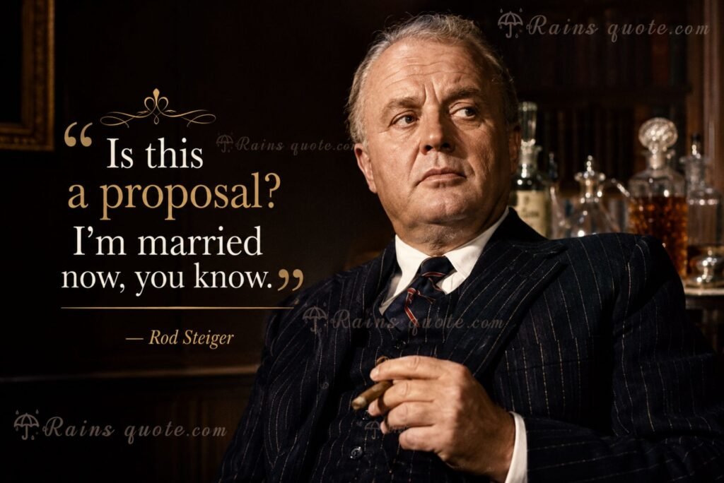 “Is this a proposal? I'm married now, you know.”